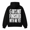 GOD'S NOT FINISHED HOODIE